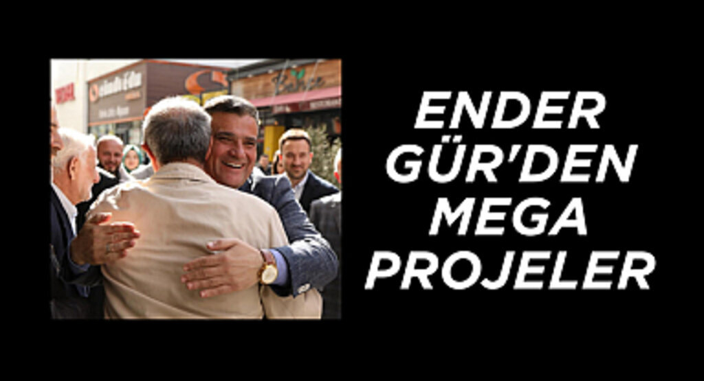 ENDER GÜR'DER MEGA PROJELER