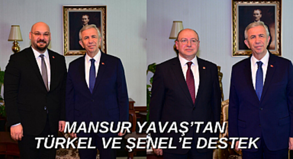 Mansur Yavaş’tan Türkel ve Şenel'e destek
