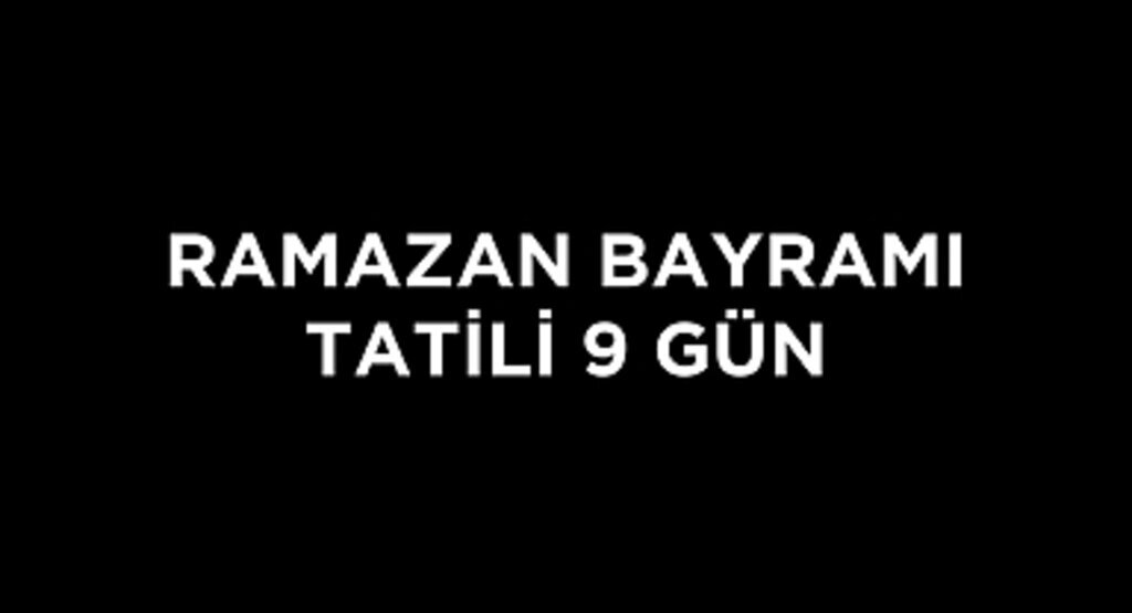 Ramazan Bayramı tatili 9 güne çıkarıldı