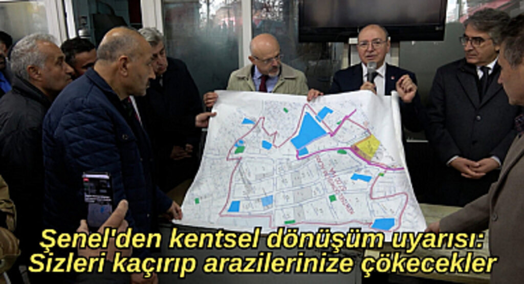 Şenel'den kentsel dönüşüm uyarısı: Sizleri kaçırıp arazilerinize çökecekler