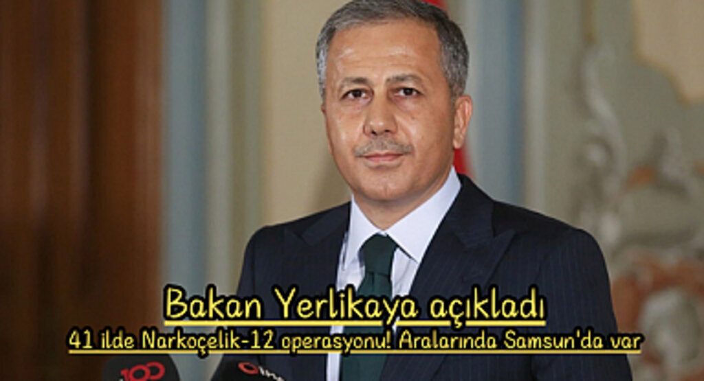 41 ilde Narkoçelik-12 operasyonu! Aralarında Samsun'da var