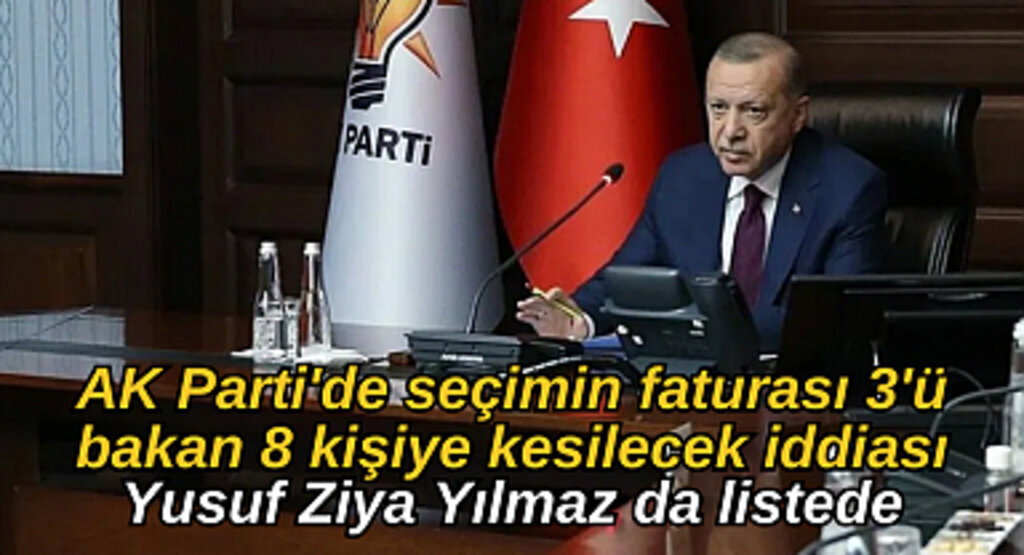 AK Parti'de seçimin faturası 3'ü bakan 8 kişiye kesilecek iddiası