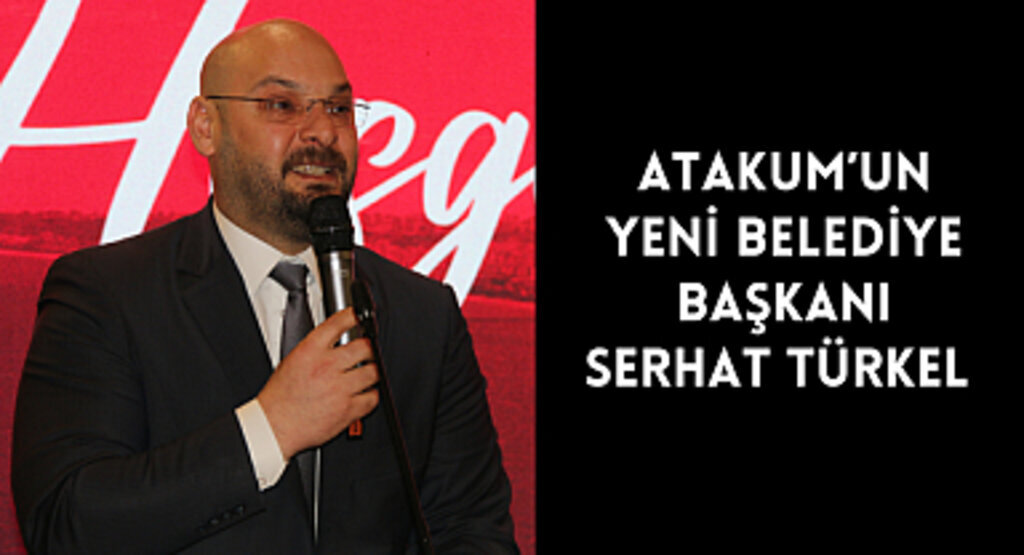 Atakum Belediye Başkanı Serhat Türkel oldu