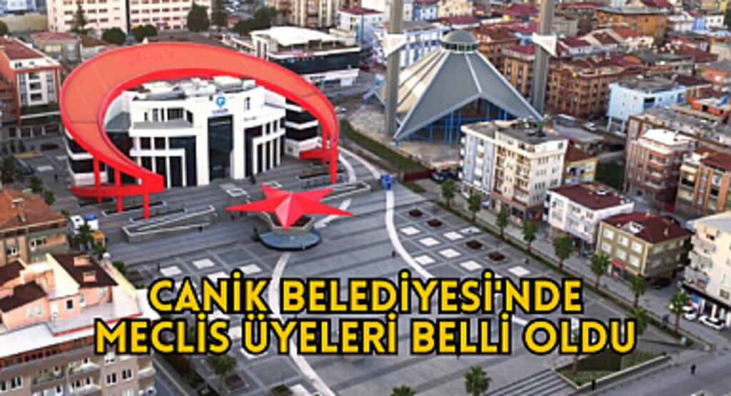 Canik Belediyesi'nde meclis üyeleri belli oldu