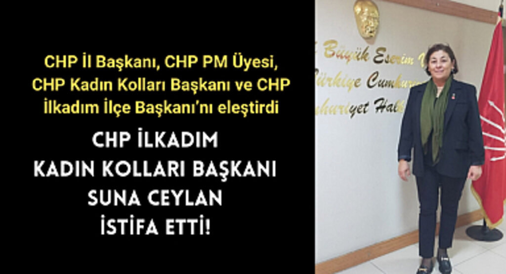 CHP İlkadım Kadın Kolları Başkanı Suna Ceylan İstifa etti!