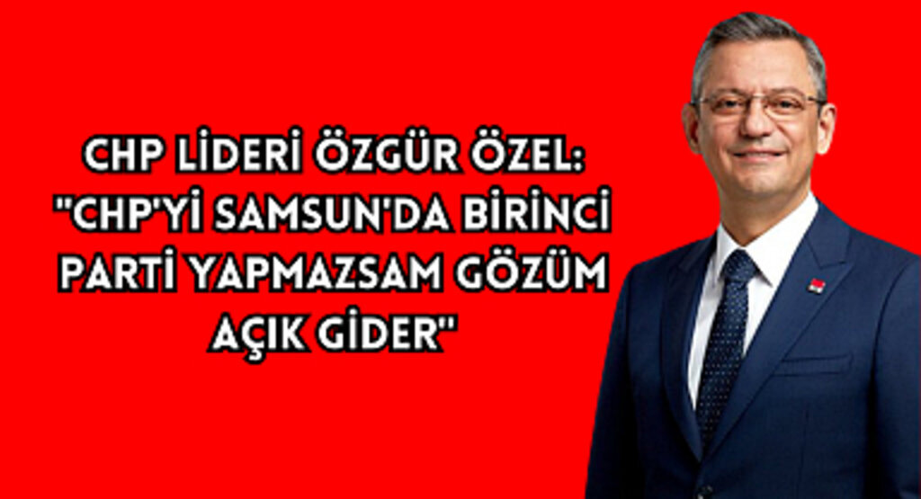 CHP Lideri Özgür Özel: 