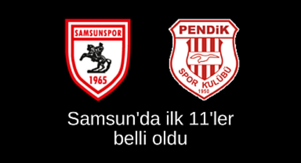 Samsun'da ilk 11'ler açıklandı