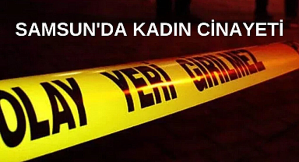 Samsun'da kadın cinayeti
