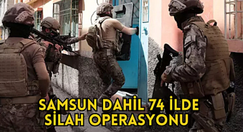 Samsun dahil 74 ilde silah operasyonu 