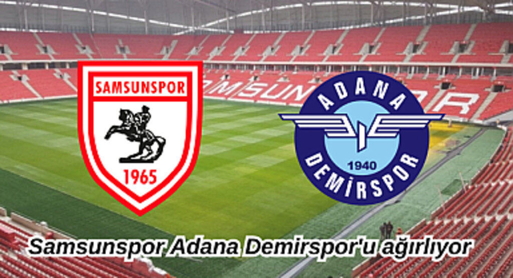 Samsunspor, Adana Demirspor'u ağırlıyor