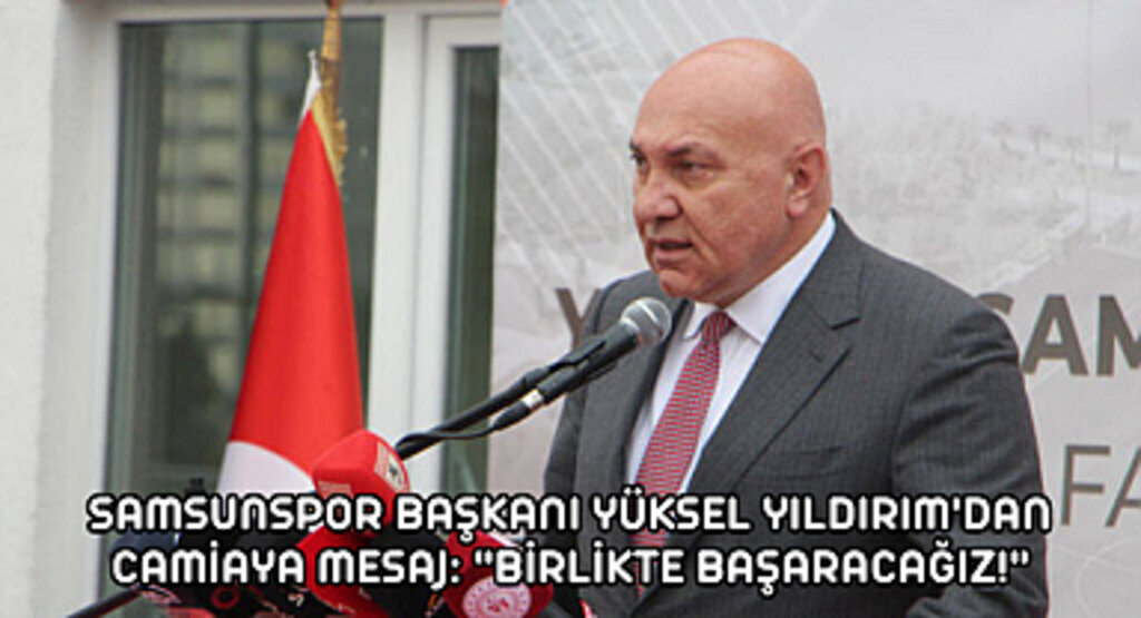Samsunspor Başkanı Yüksel Yıldırım'dan camiaya mesaj: 