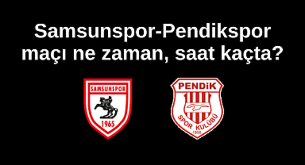 Samsunspor-Pendikspor maçı ne zaman, saat kaçta ve hangi kanalda canlı yayınlanacak?