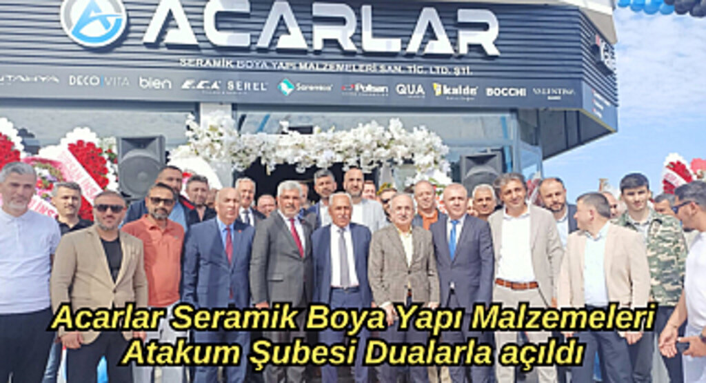 Acarlar Seramik Boya Yapı Malzemeleri Atakum Şubesi Dualarla açıldı