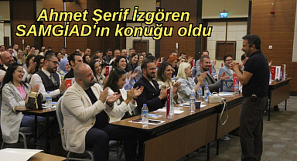 Ahmet Şerif İzgören SAMGİAD'ın konuğu oldu