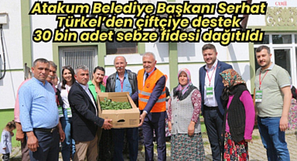 Atakum Belediye Başkanı Serhat Türkel’den çiftçiye destek