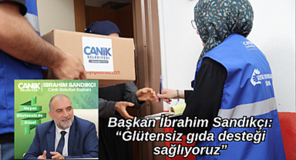 Başkan İbrahim Sandıkçı: “Glütensiz gıda desteği sağlıyoruz” 