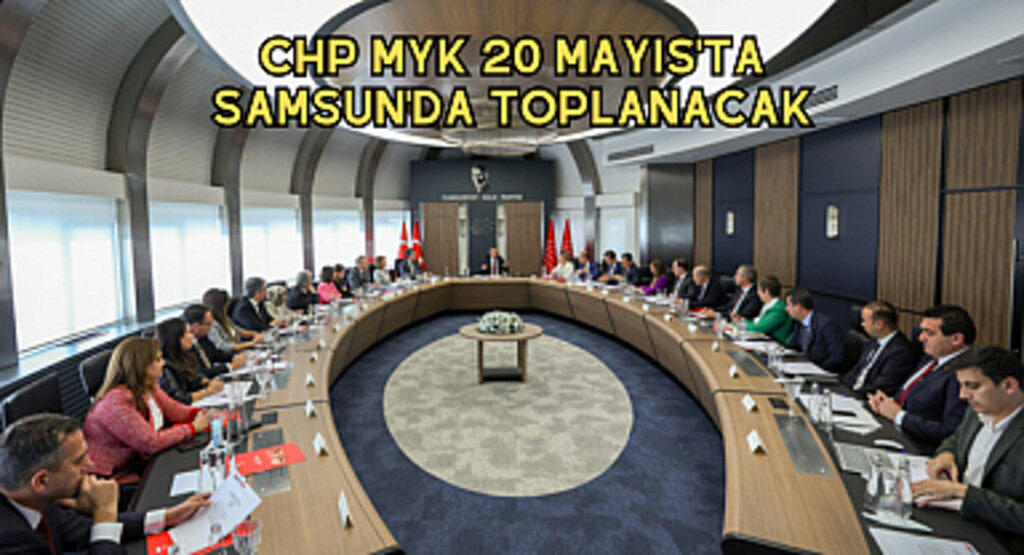 CHP MYK 20 Mayıs'ta Samsun'da toplanacak