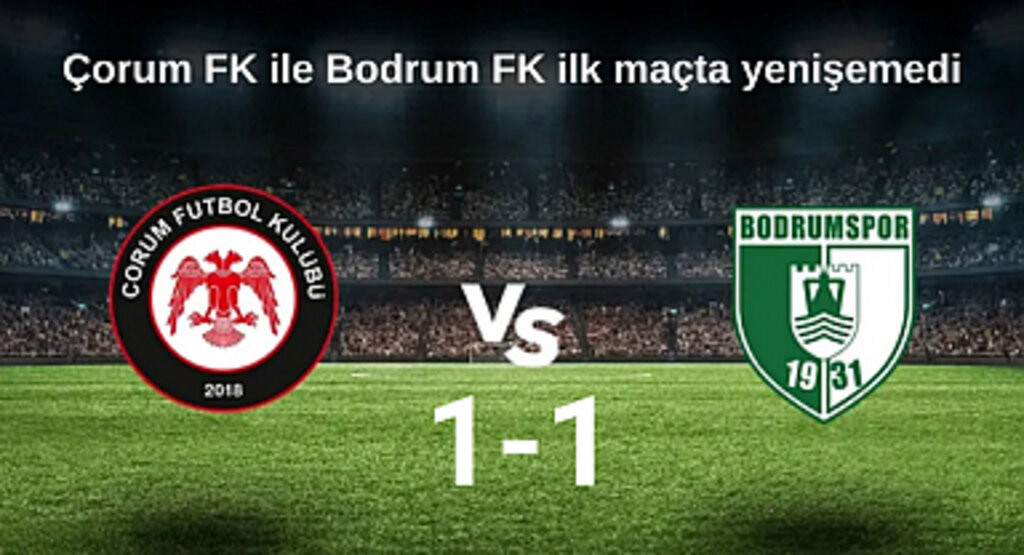 Çorum FK ile Bodrum FK ilk maçta yenişemedi