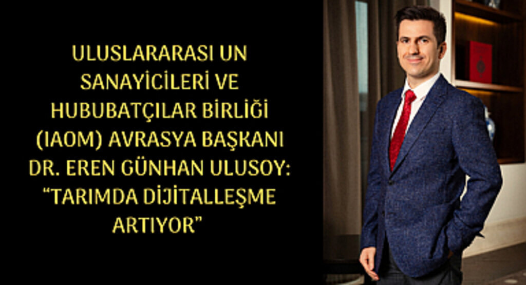 IAOM AVRASYA BAŞKANI DR. EREN GÜNHAN ULUSOY: “TARIMDA DİJİTALLEŞME ARTIYOR”
