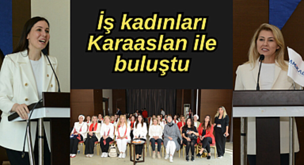 İş kadınları Karaaslan ile buluştu
