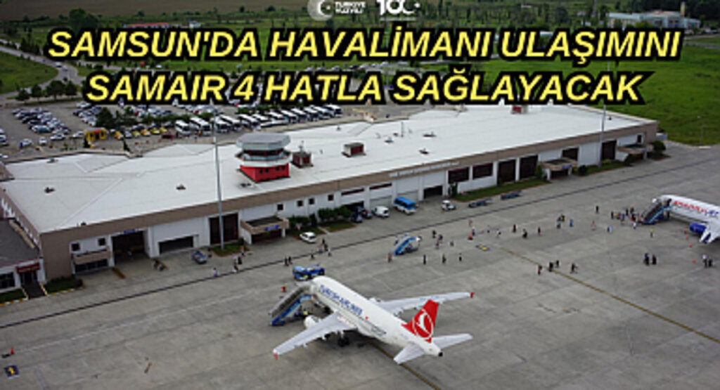 Samsun'da havalimanı ulaşımını SAMAIR 4 hatla sağlayacak