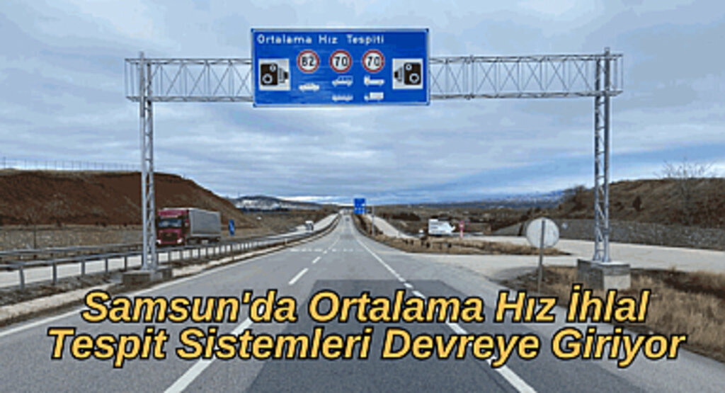 Samsun'da Ortalama Hız İhlal Tespit Sistemleri Devreye Giriyor