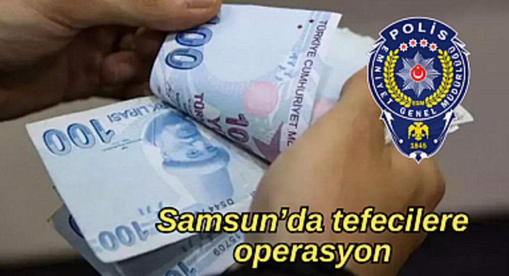 Samsun'da tefecilere operasyon