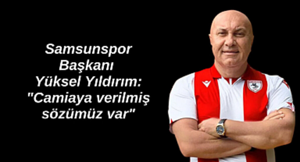 Samsunspor Başkanı Yüksel Yıldırım: 