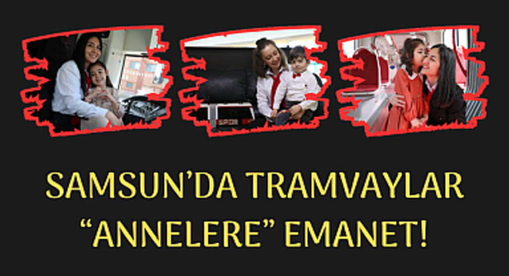 TRAMVAYLAR “ANNELERE” EMANET!