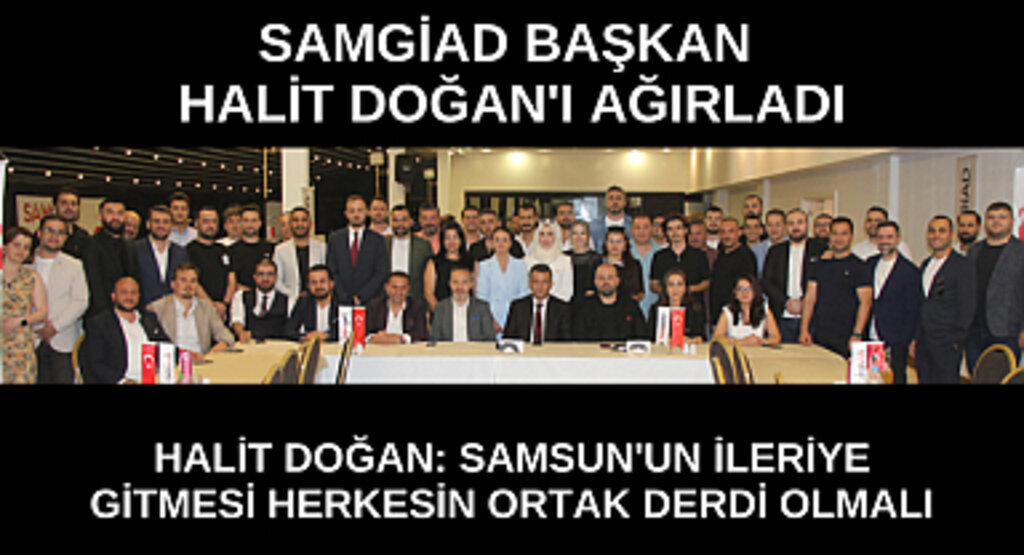 SAMGİAD BAŞKAN DOĞAN'I AĞIRLADI