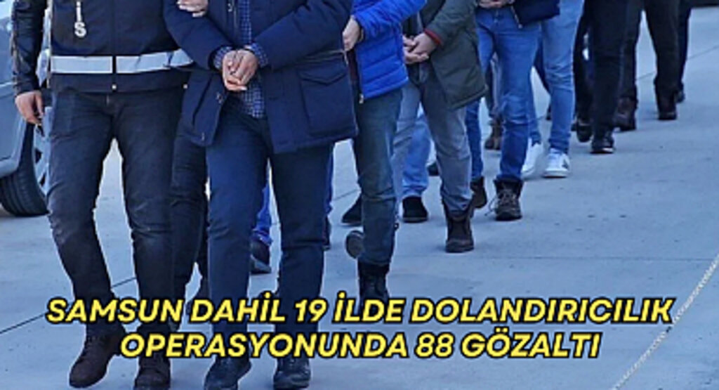 19 ilde dolandırıcılık operasyonunda 88 gözaltı