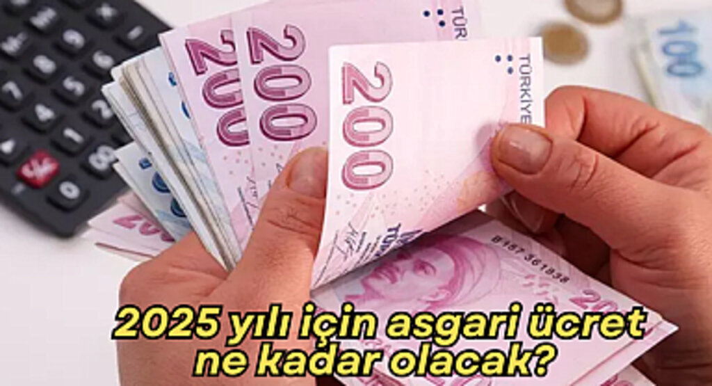 2025 yılı için asgari ücret ne kadar olacak?