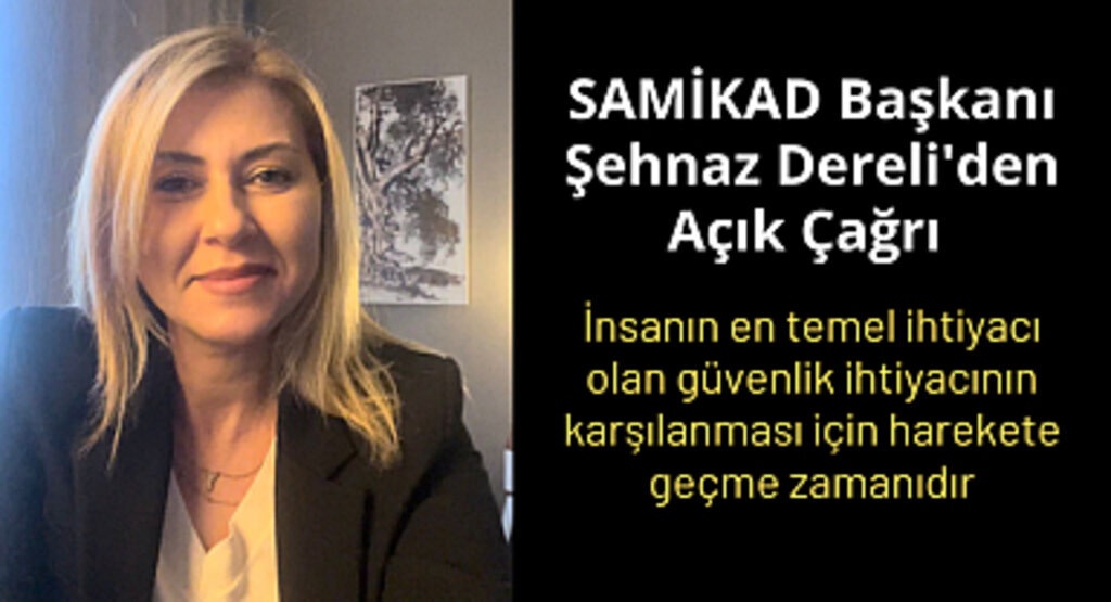 SAMİKAD Başkanı Şehnaz Dereli'den Kamuoyuna Açık Çağrı 