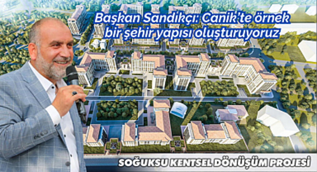 Başkan Sandıkçı: Canik’te örnek bir şehir yapısı oluşturuyoruz
