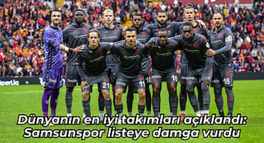 Dünyanın en iyi takımları açıklandı: Samsunspor listeye damga vurdu
