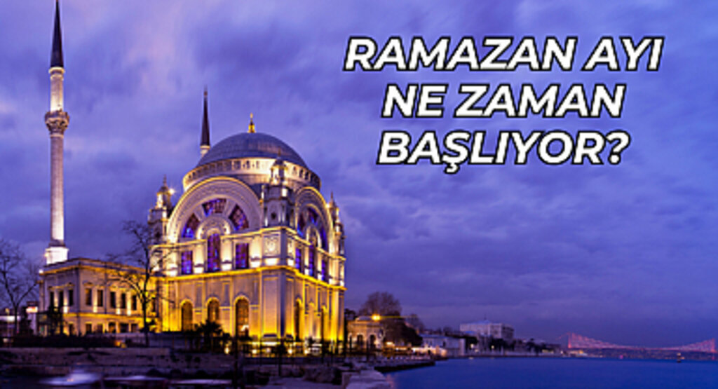 Ramazan Ne Zaman? 2025 Ramazan ayı ne zaman başlayacak?
