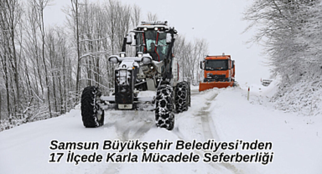 Samsun Büyükşehir Belediyesi’nden 17 İlçede Karla Mücadele Seferberliği