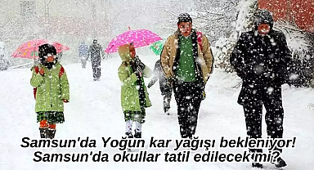 Samsun'da Yoğun kar yağışı bekleniyor! Samsun'da okullar tatil edilecek mi? 