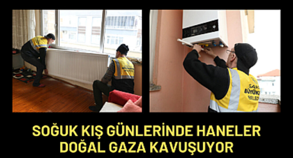 SOĞUK KIŞ GÜNLERİNDE HANELER DOĞAL GAZA KAVUŞUYOR