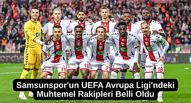 Samsunspor'un UEFA Avrupa Ligi'ndeki Muhtemel Rakipleri Belli Oldu