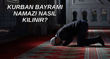 KURBAN BAYRAMI NAMAZI NASIL KILINIR?