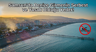 Samsun'da Denize Girmenin Serbest ve Yasak Olduğu Yerler