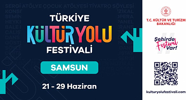 SAMSUN KÜLTÜR YOLU FESTİVALİ’NDE COŞKU 21 HAZİRAN’DA BAŞLIYOR