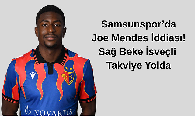Samsunspor’da Joe Mendes İddiası! Sağ Beke İsveçli Takviye Yolda