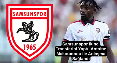 Samsunspor İkinci Transferini Yaptı! Antoine Makoumbou ile Anlaşma Sağlandı