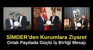 SİMDER'den Kurumlara Ziyaret: Ortak Paydada Güçlü İş Birliği Mesajı