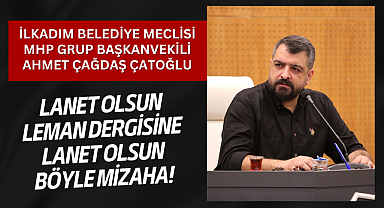 MHP'li Çatoğlu'ndan Leman Dergisine Tepki!