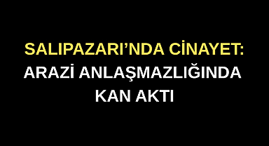 Samsun'da arazi meselesi bir cana daha sebep oldu