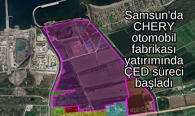 Samsun'da CHERY otomobil fabrikası yatırımında ÇED süreci başladı