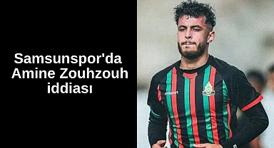 Samsunspor'da Amine Zouhzouh İddiası: Faslı 10 Numara Radar Altında